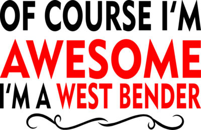 OF COURSE IM AWESOME IM A WEST BENDER