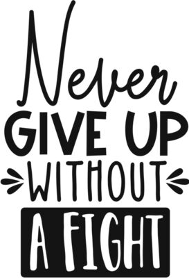 Never give up without a fight