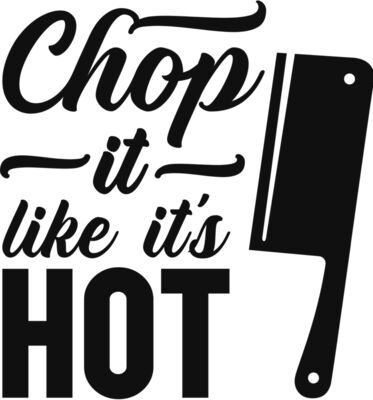 Chop it like its hot