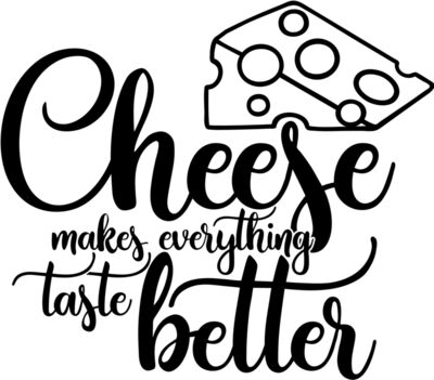 cheese makes everything taste better