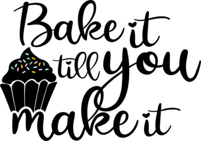 bake it till you make it