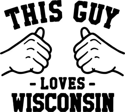 THIS GUY LOVES WISCONSIN