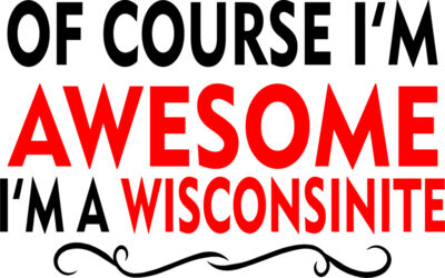 OF COURSE IM AWESOME IM A WISCONSINITE