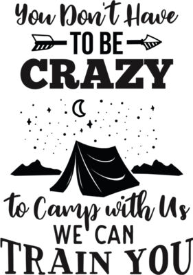 you Dont Have to Be Crazy to Camp