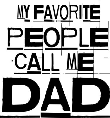 MY favorite peopel call me dad