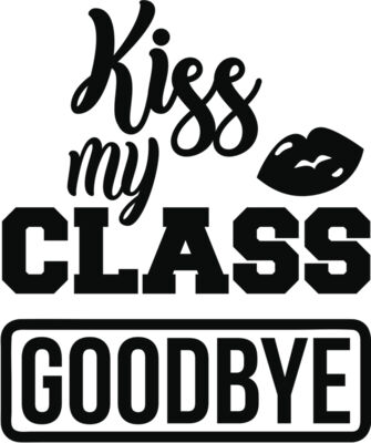 Kiss my class goodbye
