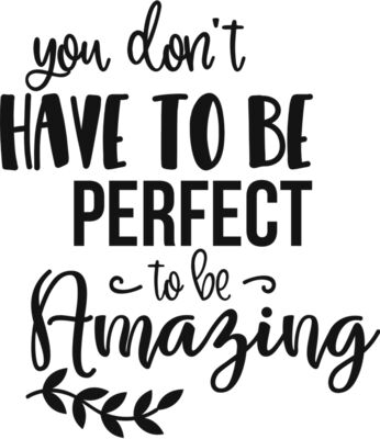 You don t have to be perfect to be amazing