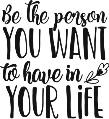Be the person you want to