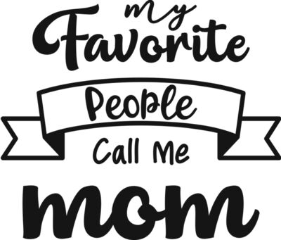 My Favorite People Call Me mom