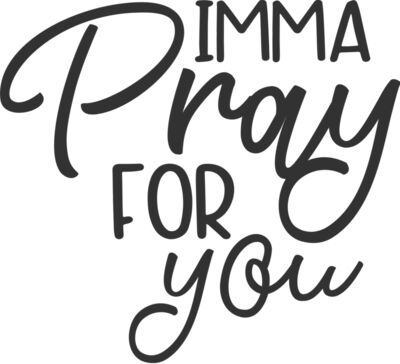 Imma Pray for you