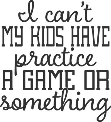 I cant my kids have practice