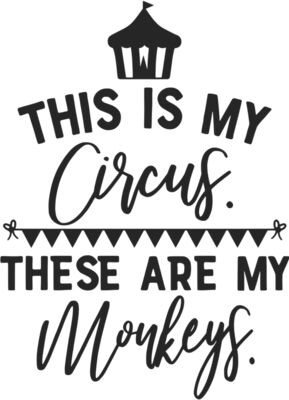 this is my circus these are my monkeys