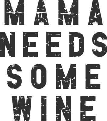 Mama needs wine DISTRESSED