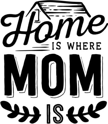 Home is where mom is   Copy